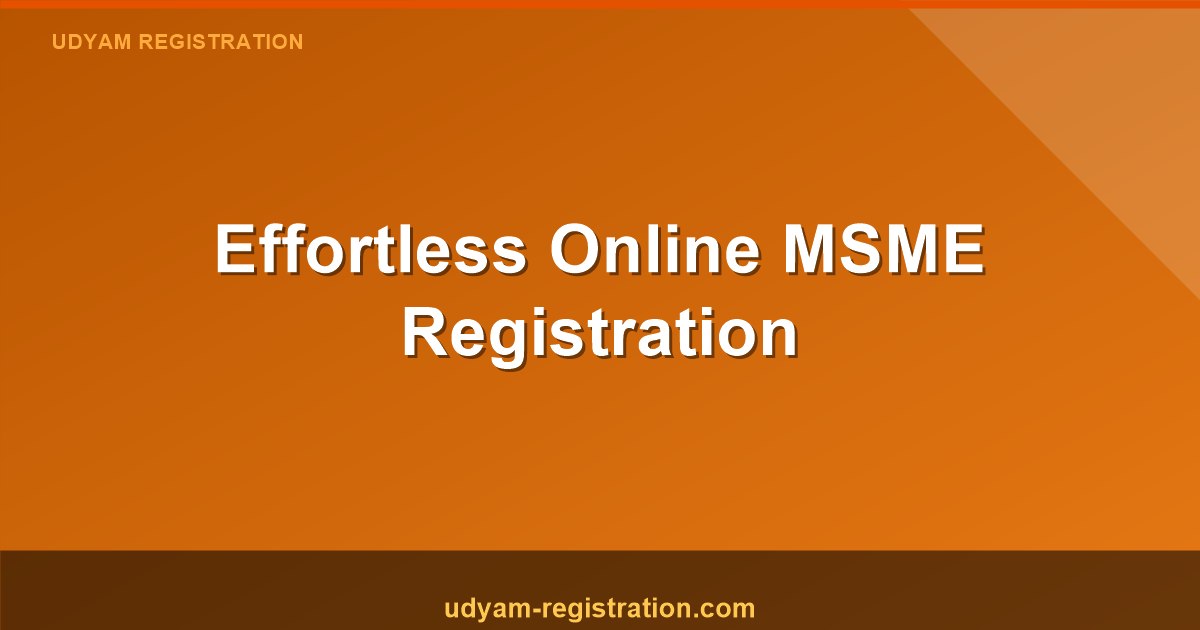 Effortless Online Registration for MSME: A Quick and Simple Process