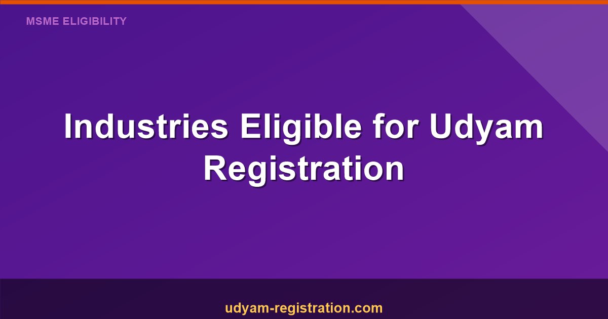 Industries Eligible for Udyam Registration: Top Sectors That Must Apply in 2025