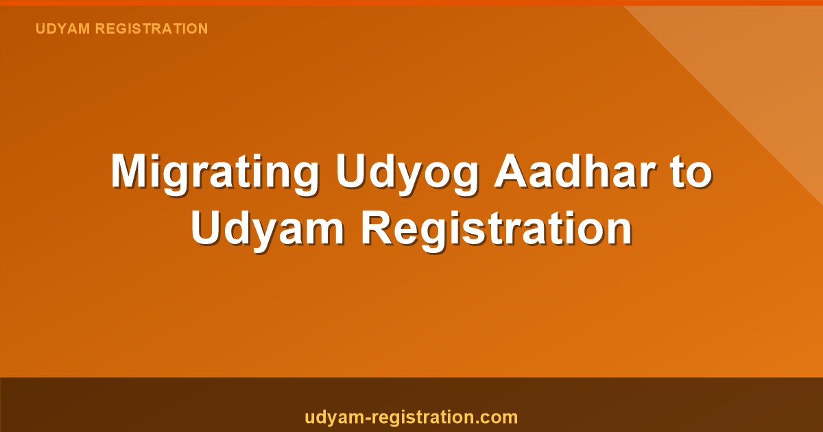 Migrating Udyog Aadhar To Udyam Registration