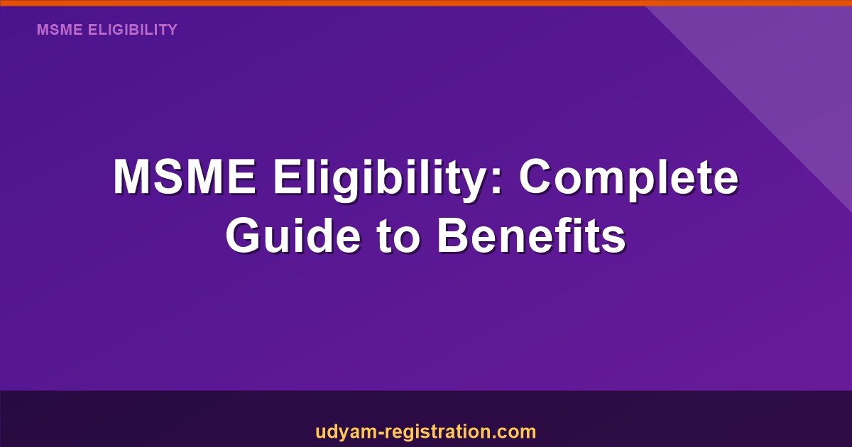 MSME Eligibility: Comprehensive Guide to Qualify for Benefits in India