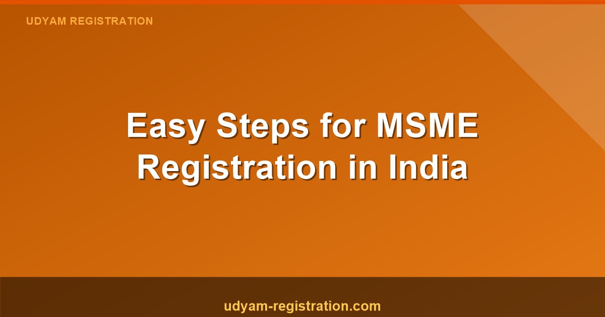 Easy Steps for MSME Registration in India: Your Quick Guide