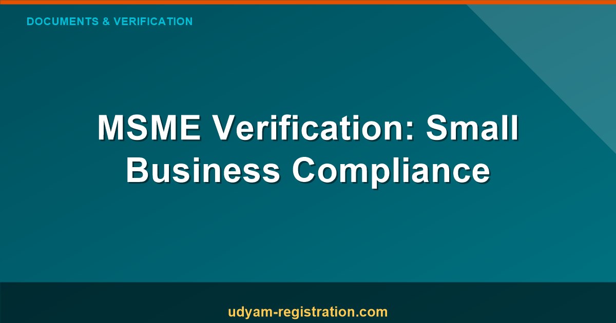 MSME Verification: Essential Steps for Small Business Compliance