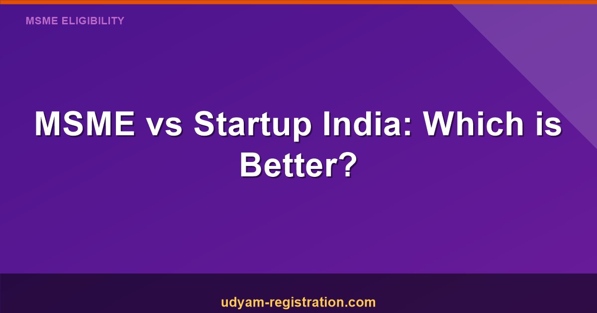 MSME vs Startup India : Which One Is Better for New Businesses in India?