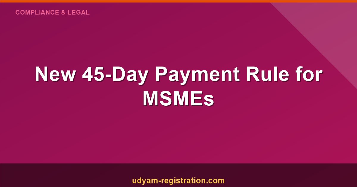 The New 45-Day Payment Rule for MSMEs: Understanding Section 43B(h)