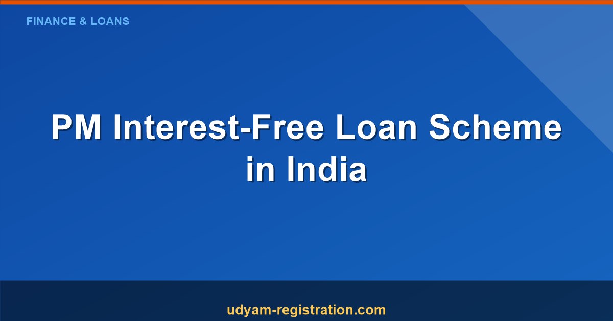 The Prime Minister's interest-free loan scheme in India: benefits and eligibility