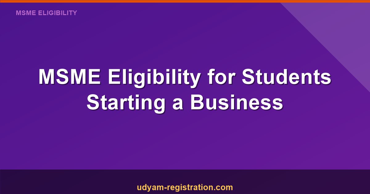 Student MSME Eligibility in India: Complete Guide for Students Starting a Business