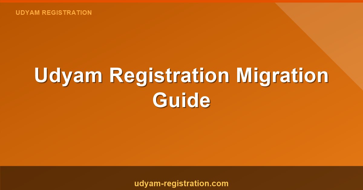 Udyam Registration Migration Guide: Simple Steps