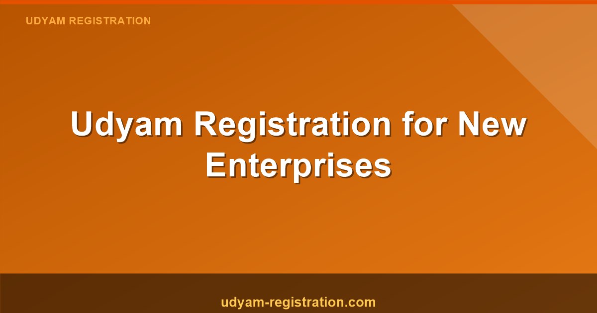 Udyam Registration for New Enterprises: A Complete Guide