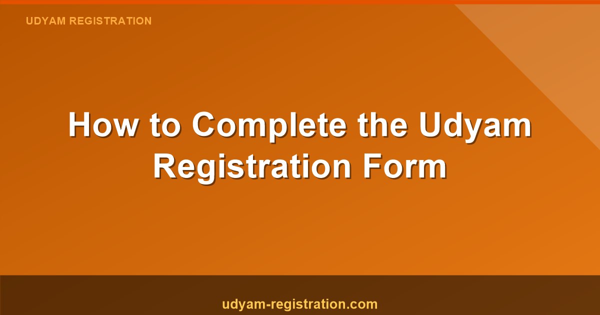 Your Guide to Completing the Udyam Registration Form