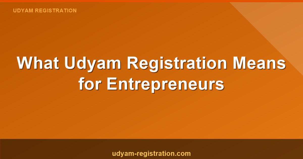 Udyam Registration Means: A Complete Guide for Indian Entrepreneurs
