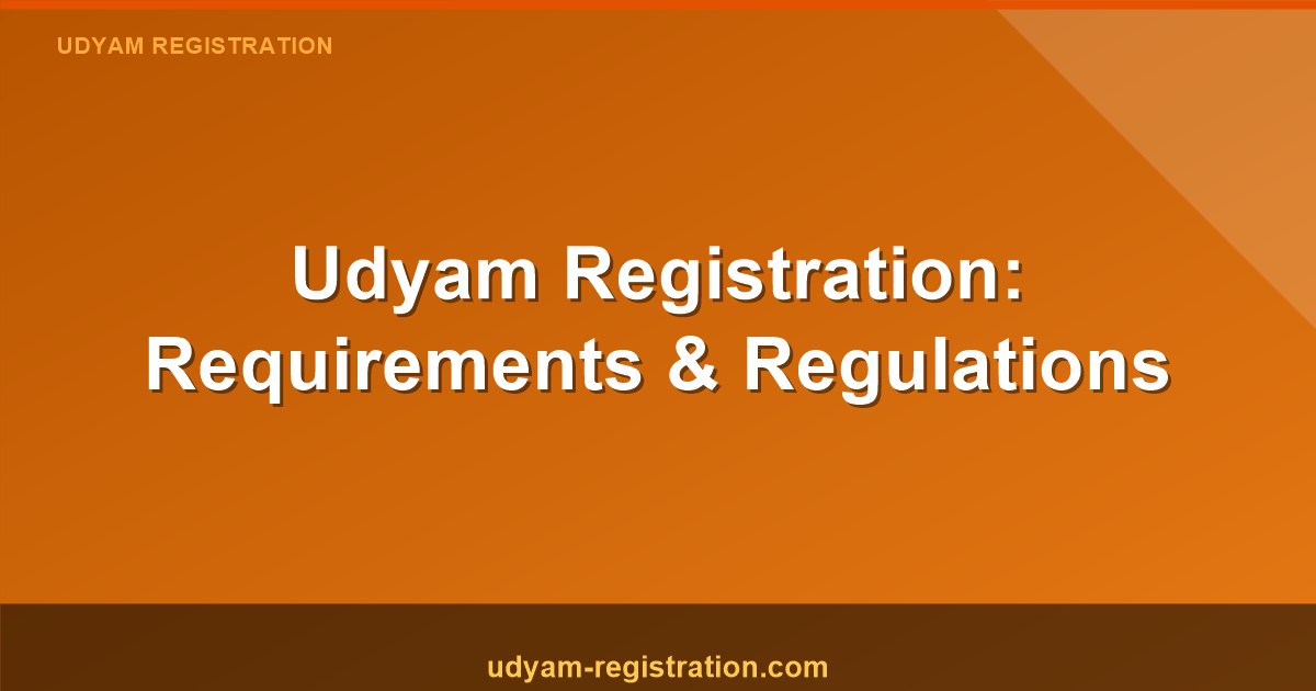 Udyam Registration: Requirements and Regulations