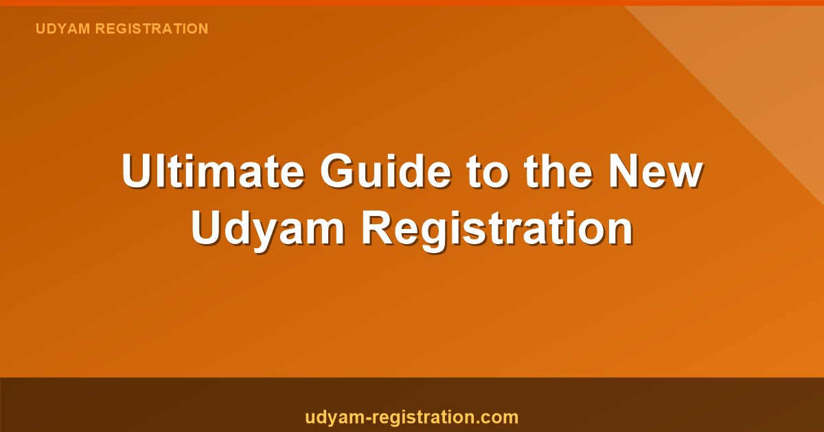 The Ultimate Guide to Udyam Registration New Process